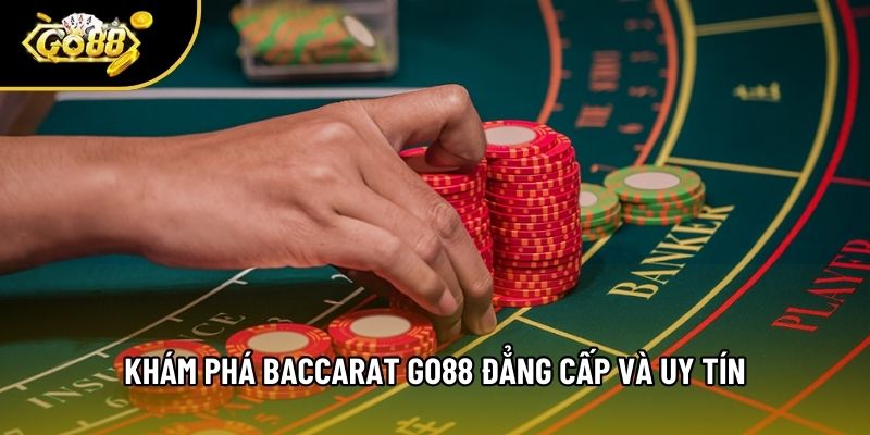 Khám phá Baccarat Go88 đẳng cấp và uy tín