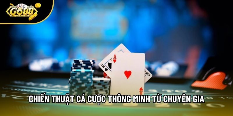 Chiến thuật cá cược thông minh từ chuyên gia