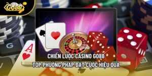 Chiến Lược Casino Go88 - Top Phương Pháp Đặt Cược Hiệu Quả
