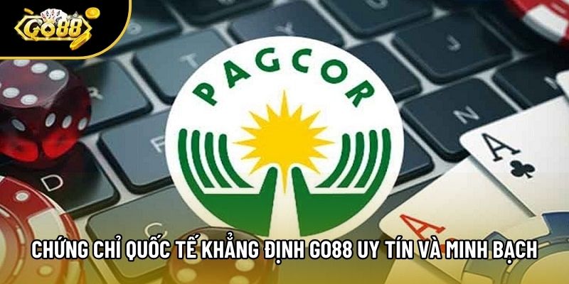 Chứng chỉ quốc tế khẳng định Go88 uy tín và minh bạch