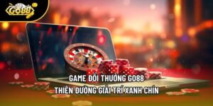 Game Đổi Thưởng Go88 - Thiên Đường Giải Trí Xanh Chín