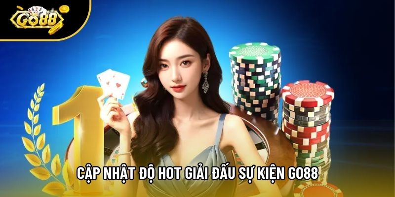 Cập nhật độ hot giải đấu sự kiện Go88