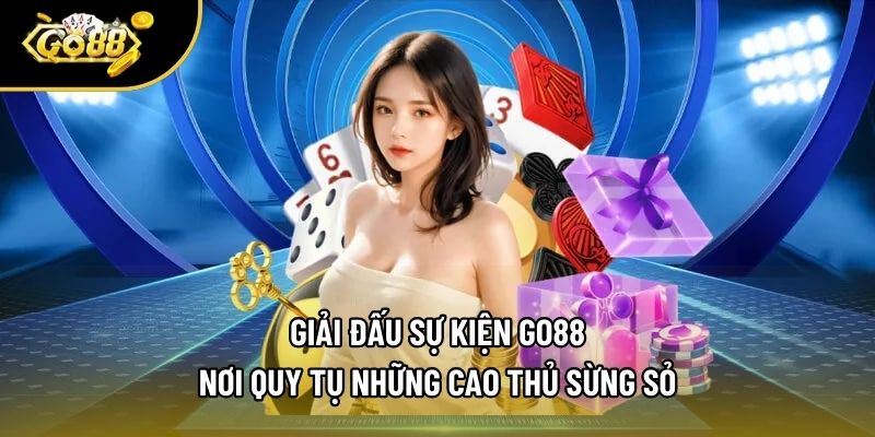 Giải Đấu Sự Kiện Go88 - Nơi Quy Tụ Những Cao Thủ Sừng Sỏ