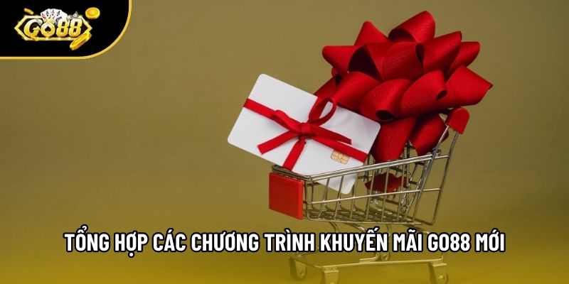 Tổng hợp các chương trình khuyến mãi Go88 mới Tổng hợp các chương trình khuyến mãi Go88 mới