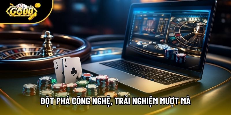Đột phá công nghệ, trải nghiệm mượt mà