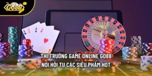Thị Trường Game Online Go88 - Nơi Hội Tụ Các Siêu Phẩm Hot