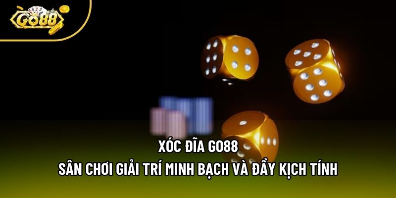 Xóc Đĩa Go88 - Sân Chơi Giải Trí Minh Bạch Và Đầy Kịch Tính