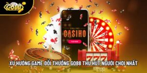 Xu Hướng Game Đổi Thưởng Go88 Thu Hút Người Chơi Nhất